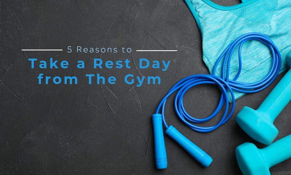 5 Reasons to Take a Rest Day from The Gym - Utah Home Fitness